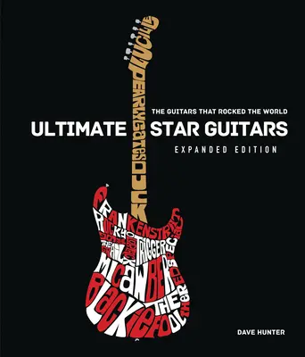 Ultimate Star Guitars : Les guitares qui ont fait trembler le monde, édition augmentée - Ultimate Star Guitars: The Guitars That Rocked the World, Expanded Edition