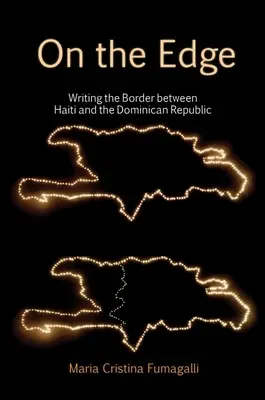 On the Edge : Writing the Border Between Haiti and the Dominican Republic (En marge : écrire la frontière entre Haïti et la République dominicaine) - On the Edge: Writing the Border Between Haiti and the Dominican Republic