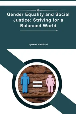 Égalité des sexes et justice sociale : En quête d'un monde équilibré - Gender Equality and Social Justice: Striving for a Balanced World