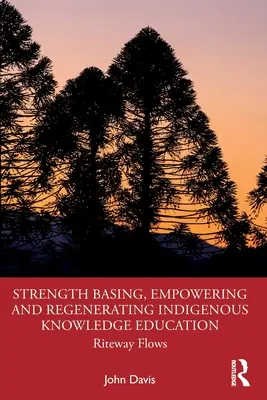 Renforcer, autonomiser et régénérer l'éducation au savoir indigène : Riteway Flows - Strength Basing, Empowering and Regenerating Indigenous Knowledge Education: Riteway Flows