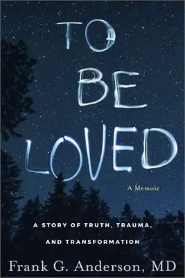 Être aimé : Une histoire de vérité, de traumatisme et de transformation - To Be Loved: A Story of Truth, Trauma, and Transformation