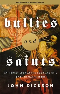 Bullies and Saints : Un regard honnête sur le bien et le mal de l'histoire chrétienne - Bullies and Saints: An Honest Look at the Good and Evil of Christian History