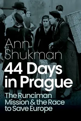 44 jours à Prague : La mission Runciman et la course pour sauver l'Europe - 44 Days in Prague: The Runciman Mission and the Race to Save Europe