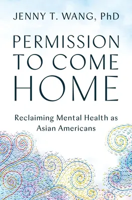 Permission de rentrer à la maison : Reclaiming Mental Health as Asian Americans (en anglais) - Permission to Come Home: Reclaiming Mental Health as Asian Americans