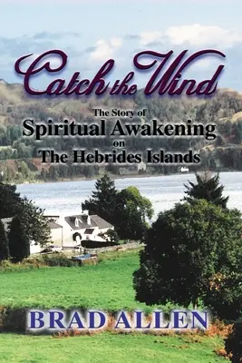 Attraper le vent : l'histoire d'un éveil spirituel sur les îles Hébrides - Catch the Wind: The Story of Spiritual Awakening on the Hebrides Islands