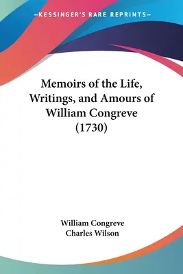 Mémoires de la vie, des écrits et des amours de William Congreve - Memoirs of the Life, Writings, and Amours of William Congreve