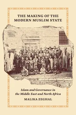 La création de l'État musulman moderne : Islam et gouvernance au Moyen-Orient et en Afrique du Nord - The Making of the Modern Muslim State: Islam and Governance in the Middle East and North Africa