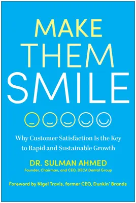 Faites-les sourire : Pourquoi la satisfaction du client est la clé d'une croissance rapide et durable - Make Them Smile: Why Customer Satisfaction Is the Key to Rapid and Sustainable Growth