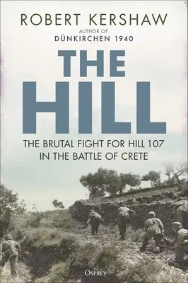 La colline : Le combat brutal pour la colline 107 lors de la bataille de Crète - The Hill: The Brutal Fight for Hill 107 in the Battle of Crete