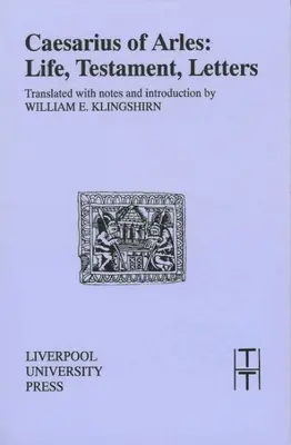 Césaire d'Arles : vie, testament, lettres - Caesarius of Arles: Life, Testament, Letters