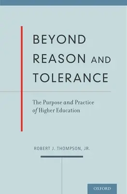 Au-delà de la raison et de la tolérance : L'objectif et la pratique de l'enseignement supérieur - Beyond Reason and Tolerance: The Purpose and Practice of Higher Education