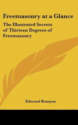 La franc-maçonnerie en un coup d'œil : Les secrets illustrés des treize degrés de la franc-maçonnerie - Freemasonry at a Glance: The Illustrated Secrets of Thirteen Degrees of Freemasonry