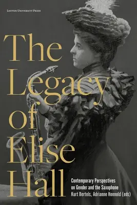 L'héritage d'Elise Hall : Perspectives contemporaines sur le genre et le saxophone - The Legacy of Elise Hall: Contemporary Perspectives on Gender and the Saxophone