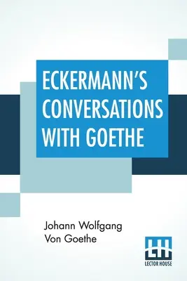 Conversations d'Eckermann avec Goethe : Extraits de la préface de l'auteur traduits par John Oxenford - Eckermann's Conversations With Goethe: Extracts From The Author'S Preface Translated By John Oxenford