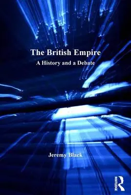 L'Empire britannique : Une histoire et un débat - The British Empire: A History and a Debate