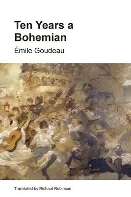 Dix ans de bohème : La vie d'un artiste à Paris à la Belle Époque - Ten Years a Bohemian: An Artist's Life in Paris during the Belle Epoque