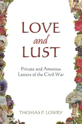 Love and Lust : Private and Amorous Letters of the Civil War (L'amour et le désir : lettres privées et amoureuses de la guerre civile) - Love and Lust: Private and Amorous Letters of the Civil War