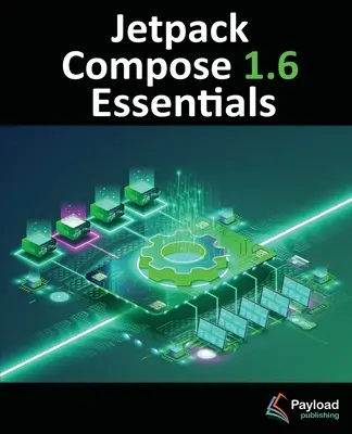 Jetpack Compose 1.6 Essentials : Développer des applications Android avec Jetpack Compose 1.6, Android Studio et Kotlin - Jetpack Compose 1.6 Essentials: Developing Android Apps with Jetpack Compose 1.6, Android Studio, and Kotlin