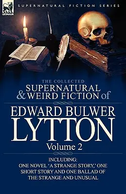L'histoire de l'homme et de la femme dans l'histoire de l'humanité : une histoire de l'homme et de la femme dans l'histoire de l'humanité - The Collected Supernatural and Weird Fiction of Edward Bulwer Lytton-Volume 2: Including One Novel 'a Strange Story, ' One Short Story and One Ballad
