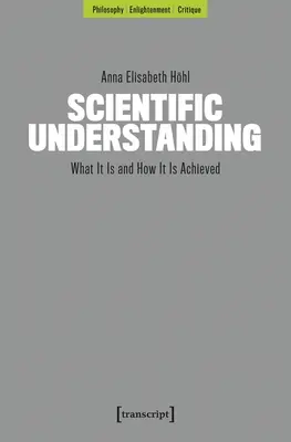 La compréhension scientifique : Ce que c'est et comment on y parvient - Scientific Understanding: What It Is and How It Is Achieved