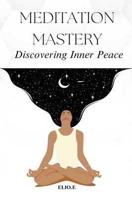 La maîtrise de la méditation La découverte de la paix intérieure - Meditation Mastery Discovering Inner Peace