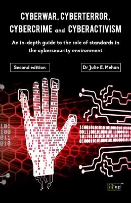 Cyberguerre, cyberterrorisme, cybercriminalité : Un guide approfondi sur le rôle des normes dans l'environnement de la cybersécurité - Deuxième édition - Cyberwar, Cyberterror, Cybercrime: An In-Depth Guide to the Role of Standards in the Cybersecurity Environment - Second Edition