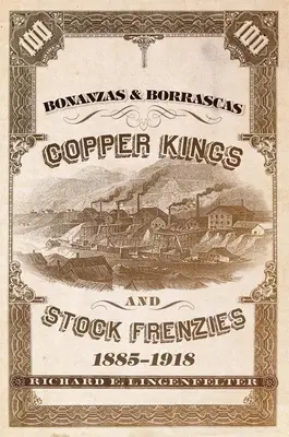 Bonanzas & Borrascas, Volume 27 : Rois du cuivre et frénésies boursières, 1885-1918 - Bonanzas & Borrascas, Volume 27: Copper Kings and Stock Frenzies, 1885-1918