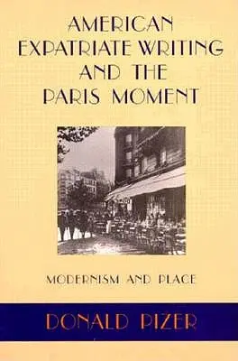 L'écriture des expatriés américains et le moment parisien : Modernisme et lieu - American Expatriate Writing and the Paris Moment: Modernism and Place
