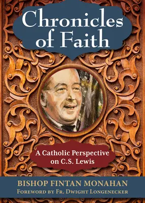 Chroniques de la foi : Une perspective catholique sur C. S. Lewis - Chronicles of Faith: A Catholic Perspective on C. S. Lewis