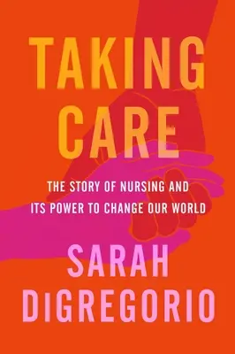 Prendre soin : L'histoire des soins infirmiers et leur capacité à changer notre monde - Taking Care: The Story of Nursing and Its Power to Change Our World