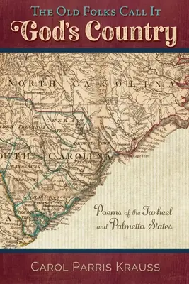 Les vieux appellent ça le pays de Dieu : Poèmes des États du Tarheel et du Palmetto - The Old Folks Call It God's Country: Poems of the Tarheel and Palmetto States