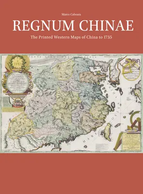 Regnum Chinae : Les cartes occidentales imprimées de la Chine jusqu'en 1735 - Regnum Chinae: The Printed Western Maps of China to 1735