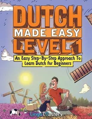 Le néerlandais facile niveau 1 : Une approche pas à pas pour apprendre le néerlandais pour les débutants - Dutch Made Easy Level 1: An Easy Step-By-Step Approach To Learn Dutch for Beginners