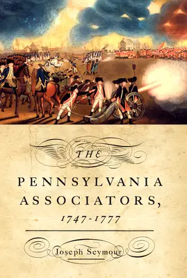 Les Associateurs de Pennsylvanie, 1747-1777 - The Pennsylvania Associators, 1747-1777