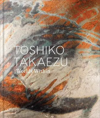 Toshiko Takaezu : Worlds Within - Toshiko Takaezu: Worlds Within