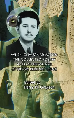 Quand Chaugnar s'éveille : Le recueil de poésies et autres œuvres de Frank Belknap Long - When Chaugnar Wakes: The Collected Poetry and Other Works of Frank Belknap Long