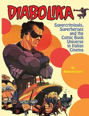 Diabolika Les supercriminels, les super-héros et l'univers de la bande dessinée dans le cinéma italien - Diabolika Supercriminals, Superheroes and the Comic Book Universe in Italian Cinema