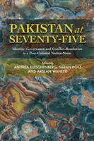 Le Pakistan à soixante-quinze ans : Identité, gouvernance et résolution des conflits dans un État-nation postcolonial - Pakistan at Seventy-Five: Identity, Governance and Conflict-Resolution in a Post-Colonial Nation-State