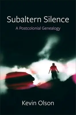 Le silence subalterne : Une généalogie postcoloniale - Subaltern Silence: A Postcolonial Genealogy