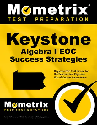 Keystone Algebra I Eoc Success Strategies Study Guide : Keystone Eoc Test Review for the Pennsylvania Keystone End-Of-Course Assessments (révision du test Keystone Eoc de Pennsylvanie) - Keystone Algebra I Eoc Success Strategies Study Guide: Keystone Eoc Test Review for the Pennsylvania Keystone End-Of-Course Assessments