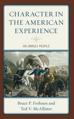 Le caractère dans l'expérience américaine : Un peuple indiscipliné - Character in the American Experience: An Unruly People