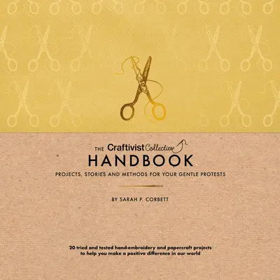 Le manuel du collectif craftiviste : Projets, histoires et méthodes pour protester en douceur - The Craftivist Collective Handbook: Projects, Stories and Methods for Your Gentle Protests