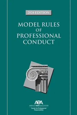 Modèle de règles de conduite professionnelle, édition 2024 - Model Rules of Professional Conduct, 2024 Edition