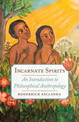 Les esprits incarnés : Une introduction à l'anthropologie philosophique - Incarnate Spirits: An Introduction to Philosophical Anthropology