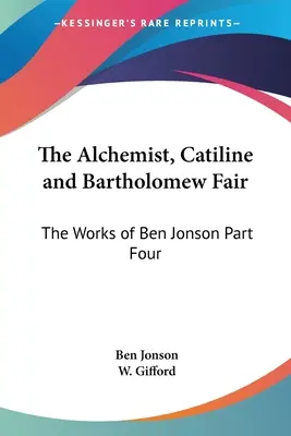 L'alchimiste, Catiline et Bartholomew Fair : Les œuvres de Ben Jonson, quatrième partie - The Alchemist, Catiline and Bartholomew Fair: The Works of Ben Jonson Part Four