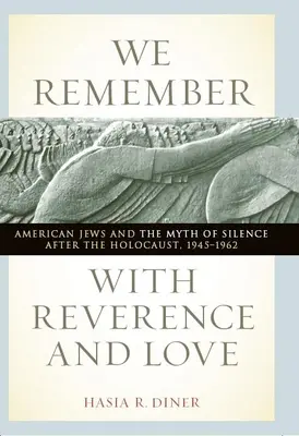 Nous nous souvenons avec respect et amour : Les Juifs américains et le mythe du silence après l'Holocauste, 1945-1962 - We Remember with Reverence and Love: American Jews and the Myth of Silence After the Holocaust, 1945-1962