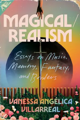 Magique/Réalisme : Essais sur la musique, la mémoire, la fantaisie et les frontières - Magical/Realism: Essays on Music, Memory, Fantasy, and Borders