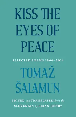 Embrasser les yeux de la paix : Poèmes choisis 1964-2014 - Kiss the Eyes of Peace: Selected Poems 1964-2014