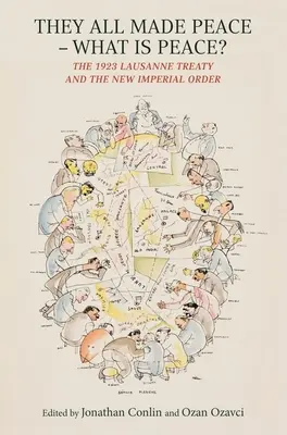 Ils ont tous fait la paix - Qu'est-ce que la paix ? Le traité de Lausanne de 1923 et le nouvel ordre impérial - They All Made Peace--What Is Peace?: The 1923 Lausanne Treaty and the New Imperial Order