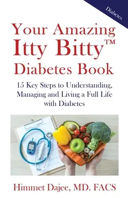 Your Amazing Itty Bitty(TM) Diabetes Book : 15 étapes clés pour comprendre, gérer et vivre pleinement avec le diabète - Your Amazing Itty Bitty(TM) Diabetes Book: 15 Key Steps to Understanding, Managing and Living a Full Life with Diabetes
